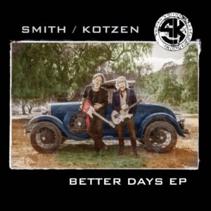 SMITH/KOTZEN: Brand New Music – 'BETTER DAYS' EP To Be Released On Record Store Day - November 26th