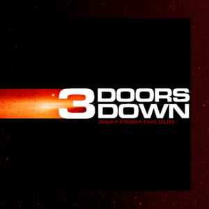 3 Doors Down Celebrates 20th Anniversary of "Away From The Sun" With Digital Deluxe Edition And New Video For Unreleased Track "Pop Song"