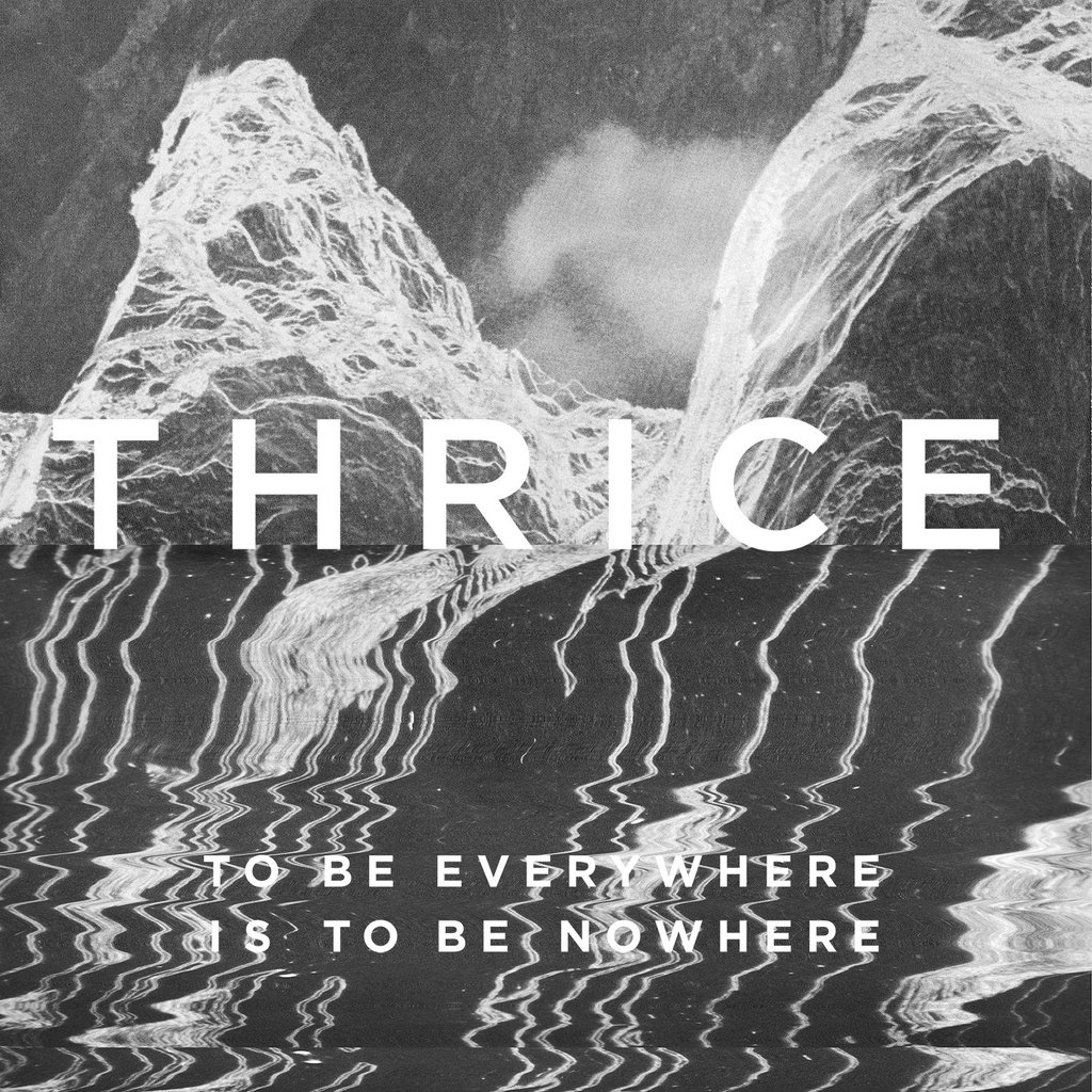 Thrice's To Be Everywhere is to be Nowhere