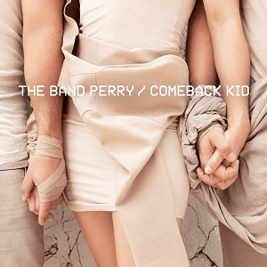 The Band Perry Release Highly-Anticipated Brand-New Single - "Comeback Kid" - Today
