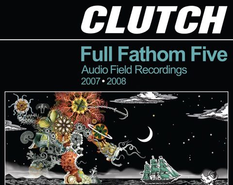 CLUTCH RELEASE FIRST EVER WEATHERMAKER MUSIC RELEASE “FULL FATHOM FIVE” ON VINYL
