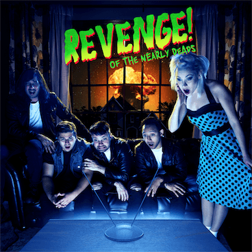 THE NEARLY DEADS NEW EP, ‘REVENGE OF THE NEARLY DEADS,’ IS AVAILABLE NOW DIGITALLY