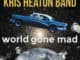 Kris Heaton Band's World Gone Mad