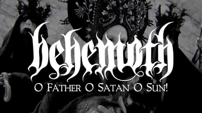 Behemoth launches "O Father, O Satan, O Sun" full production video from DVD/Blu-ray, 'Messe Noire' - out now!