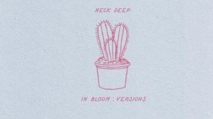 Neck Deep Releases Digital EP 'In Bloom: Versions'