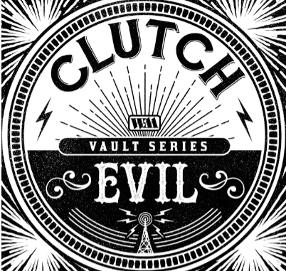 CLUTCH RELEASE NEW SINGLE AND VIDEO FOR "EVIL" / BAND LAUNCHES THE "WEATHERMAKER VAULT SERIES" / "EVIL" LYRIC VIDEO AVAILABLE NOW