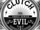 CLUTCH RELEASE NEW SINGLE AND VIDEO FOR "EVIL" / BAND LAUNCHES THE "WEATHERMAKER VAULT SERIES" / "EVIL" LYRIC VIDEO AVAILABLE NOW