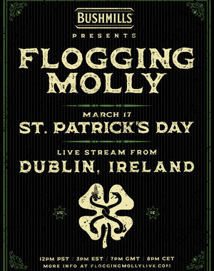 Bushmills Irish Whiskey® Presents: Flogging Molly Live From Dublin, Ireland On St. Patrick’s Day! Event Produced By DWP