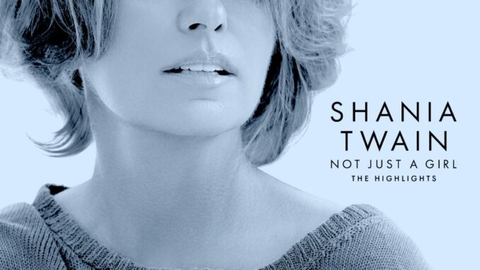 Shania Twain: Not Just A Girl Documentary on Netflix With Accompanying Highlights Album Releasing July 26