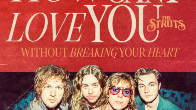 The Struts release brand new single 'How Can I Love You (Without Breaking Your Heart)'